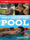 They Ruled the Pool (eBook): The 100 Greatest Swimmers in History